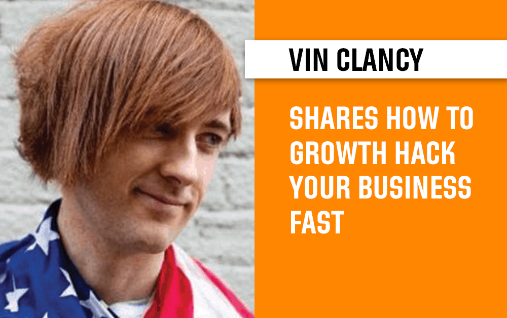 Rapid Interview on Startup Growth Hacking with World’s Leading Growth Hacker – Vin Clancy